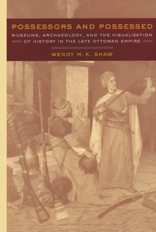 Possessors and Possessed: Museums, Archaeology, and the Visualization of History in the Late Ottoman Empire - Image 1