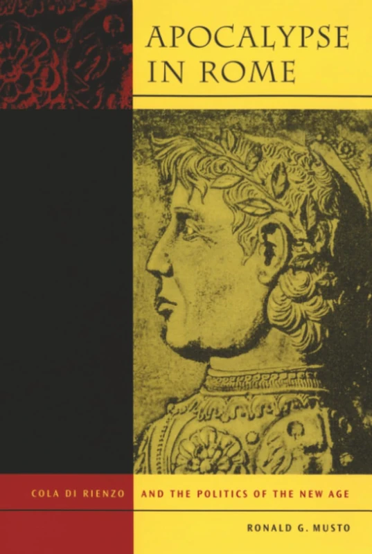 Apocalypse in Rome: Cola di Rienzo and the Politics of the New Age
