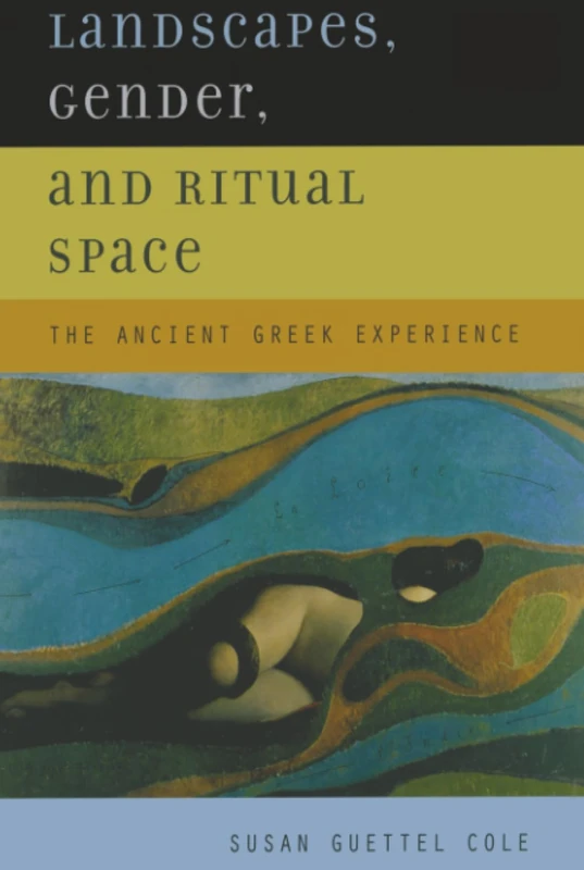 Landscapes, Gender, and Ritual Space: The Ancient Greek Experience (Joan Palevsky Imprint in Classical Lite)
