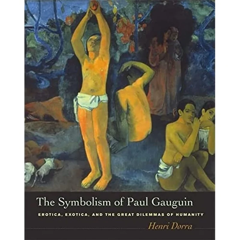 The Symbolism of Paul Gauguin: Erotica, Exotica, and the Great Dilemmas of Humanity