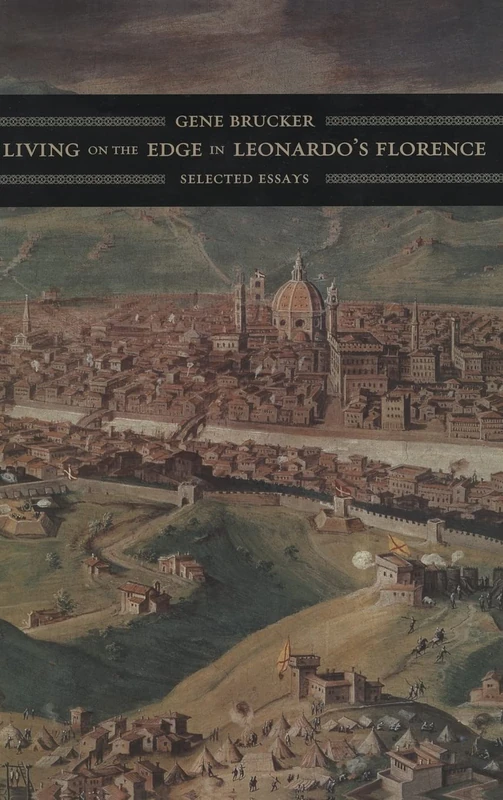 Living on the Edge in Leonardo's Florence - Gene Brucker