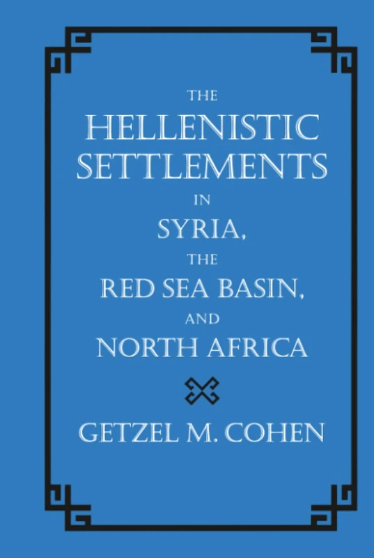 Hellenistic Settlements in Syria, the Red Sea Basin, and North Africa: Volume 46 (Hellenistic Culture and Society)