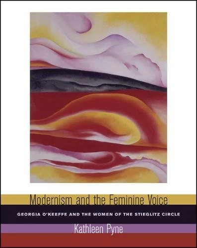 Modernism and the Feminine Voice – O′Keefe and the Women of the Stieglitz Circle