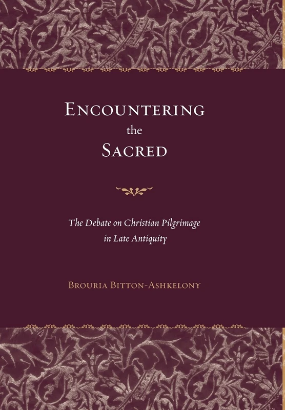 Encountering the Sacred: The Debate on Christian Pilgrimage in Late Antiquity (Transformation of the Classical Heritage): 38