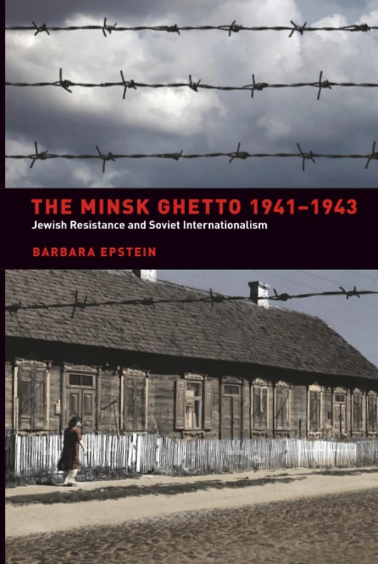 Minsk Ghetto 1941-1943: Jewish Resistance and Soviet Internationalism