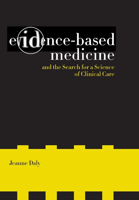 Evidence-Based Medicine and the Search for a Science of Clinical Care: Volume 12 (California/Milbank Books on Health and the Public)