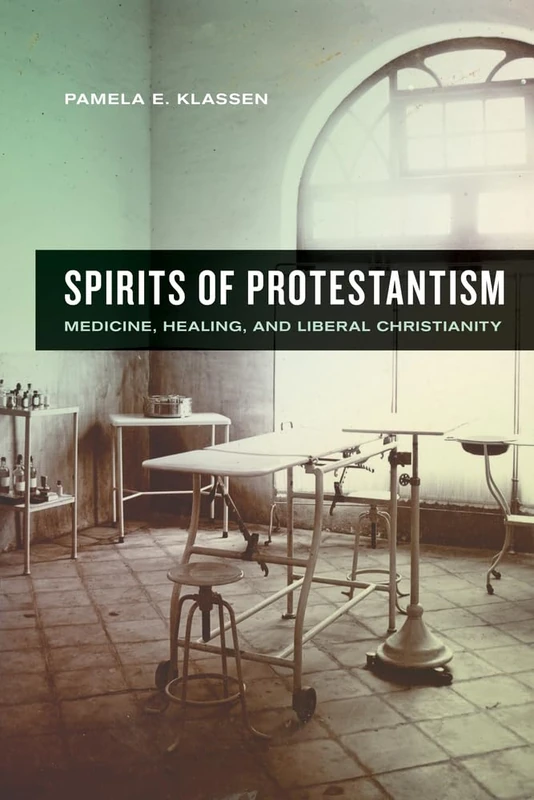 Spirits of Protestantism: Medicine, Healing, and Liberal Christianity: 13 (The Anthropology of Christianity)