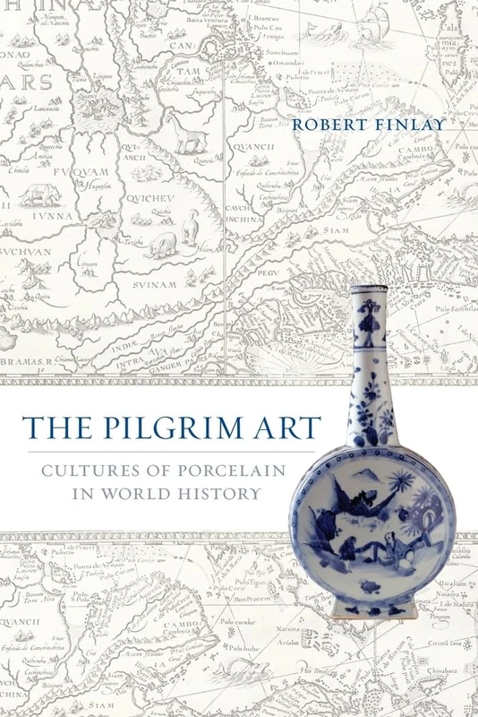 The Pilgrim Art: Cultures of Porcelain in World History (California World History Library): 11