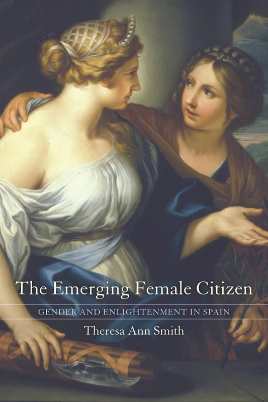 Emerging Female Citizen: Gender and Enlightenment in Spain: 53 (Studies on the History of Society and Culture) - Image 1