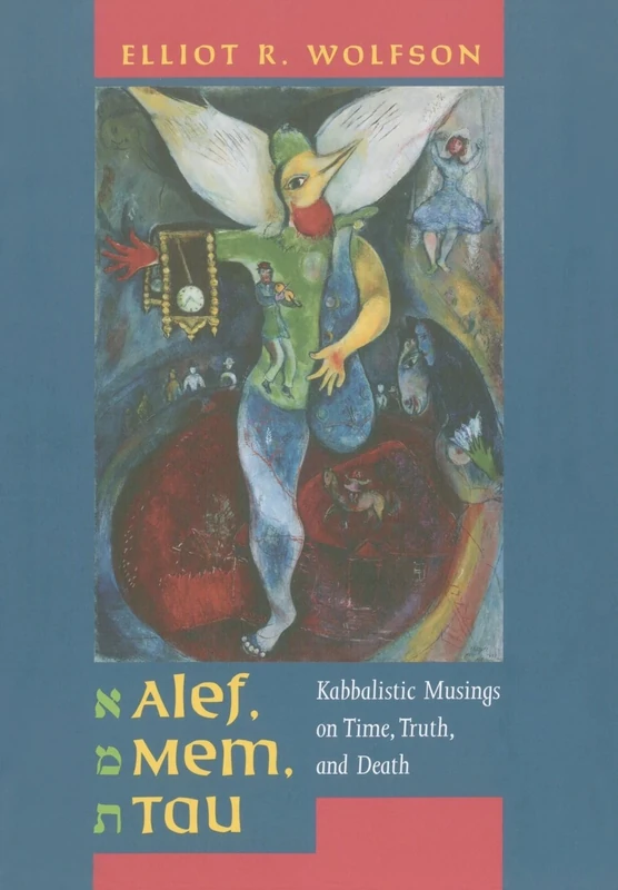 Alef, Mem, Tau: Kabbalistic Musings on Time, Truth, and Death: 5 (Taubman Lectures in Jewish Studies)