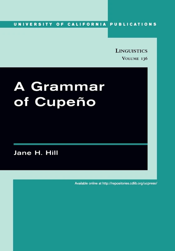 A Grammar of Cupeño (UC Publications in Linguistics): Volume 136 - Image 1