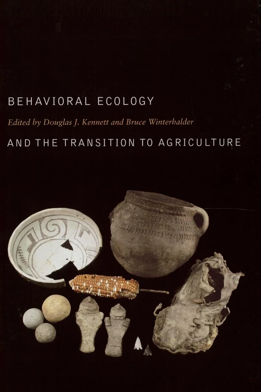 Behavioral Ecology and the Transition to Agriculture (Origins of Human Behavior and Culture): Volume 1