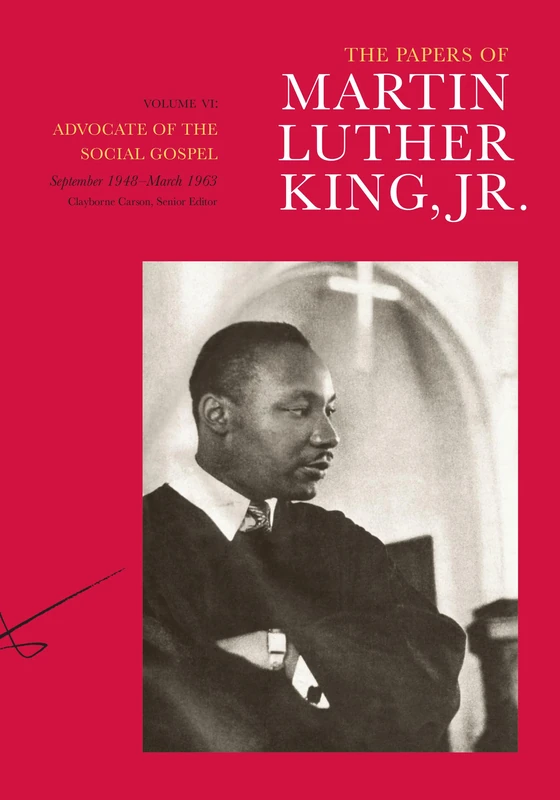The Papers of Martin Luther King, Jr., Volume VI: Advocate of the Social Gospel, September 1948–March 1963: 6 (Martin Luther King Papers)