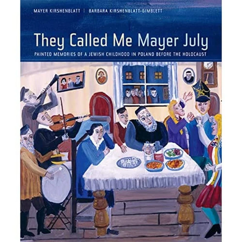 They Called Me Mayer July: Painted Memories of a Jewish Childhood in Poland Before the Holocaust