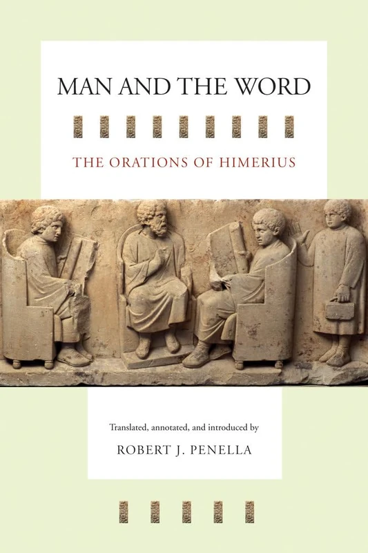 Man and the Word: The Orations of Himerius (Transformation of the Classical Heritage)
