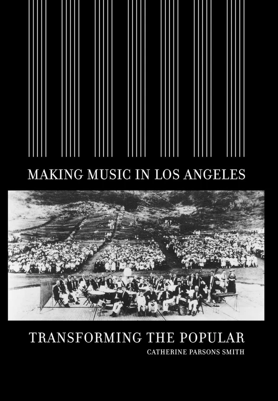 Making Music in Los Angeles: Transforming the Popular (Roth Family Foundation Music in America Books)