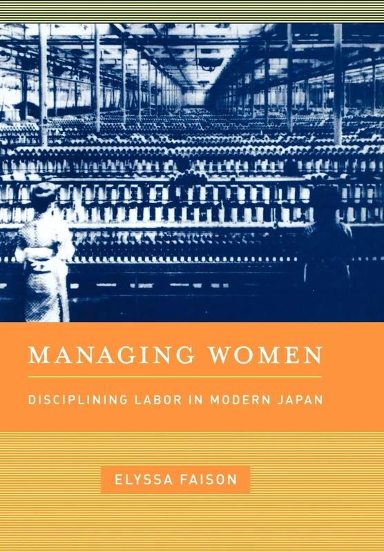 Managing Women: Disciplining Labor in Modern Japan