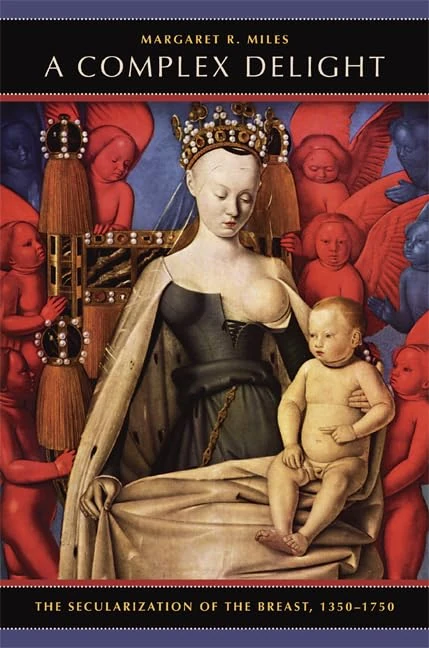 Complex Delight: The Secularization of the Breast, 1350–1750