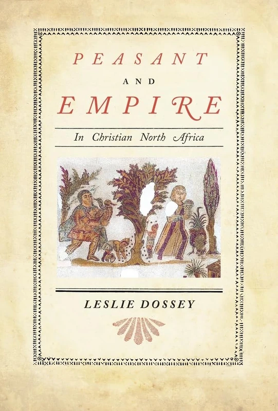 Peasant and Empire in Christian North Africa: Volume 47 (Transformation of the Classical Heritage)