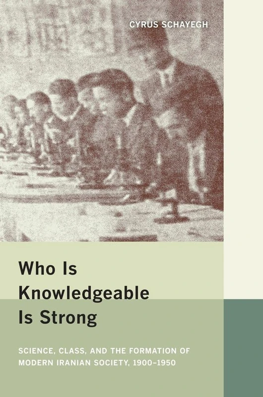 Who Is Knowledgeable Is Strong: Science, Class, and the Formation of Modern Iranian Society, 1900-1950 - Image 1