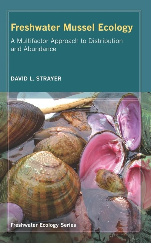 Freshwater Mussel Ecology: A Multifactor Approach to Distribution and Abundance: 1 (Freshwater Ecology Series)