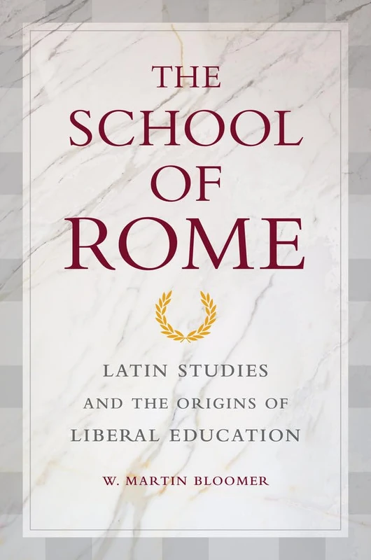School of Rome: Latin Studies and the Origins of Liberal Education