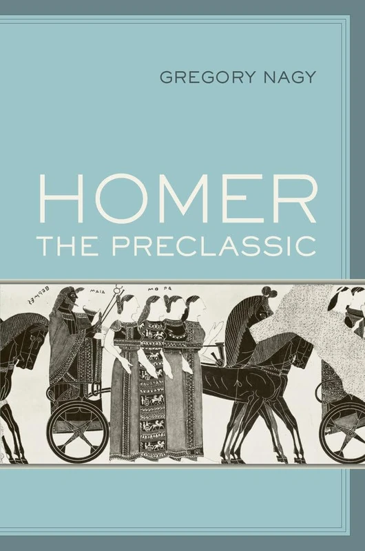 Homer the Preclassic: Volume 67 (Sather Classical Lectures)