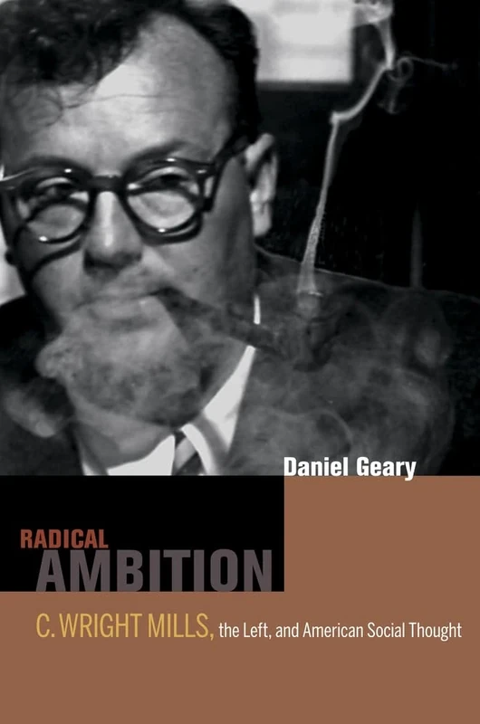 Radical Ambition: C. Wright Mills, the Left, and American Social Thought