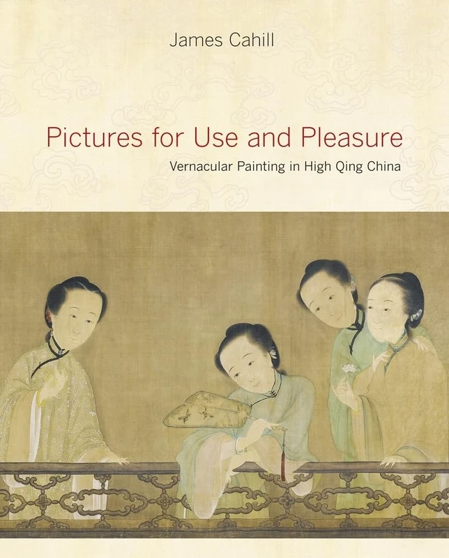 Pictures for Use and Pleasure: Vernacular Painting in High Qing China - Image 1