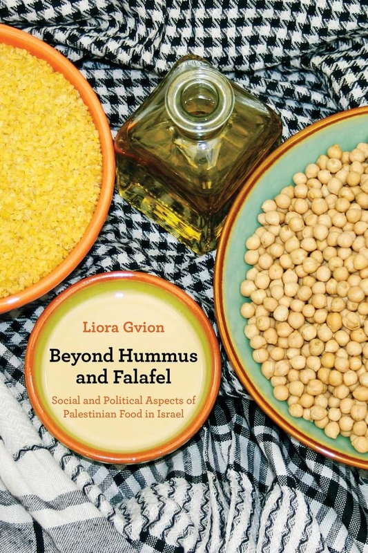 Beyond Hummus and Falafel: Social and Political Aspects of Palestinian Food in Israel: 40 (California Studies in Food and Culture) - Image 1