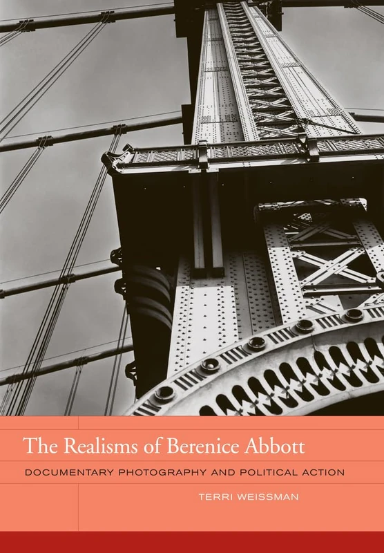The Realisms of Berenice Abbott: Documentary Photography and Political Action (Phillips Book Prize Series) (The Phillips Collection Book Prize Series): 2