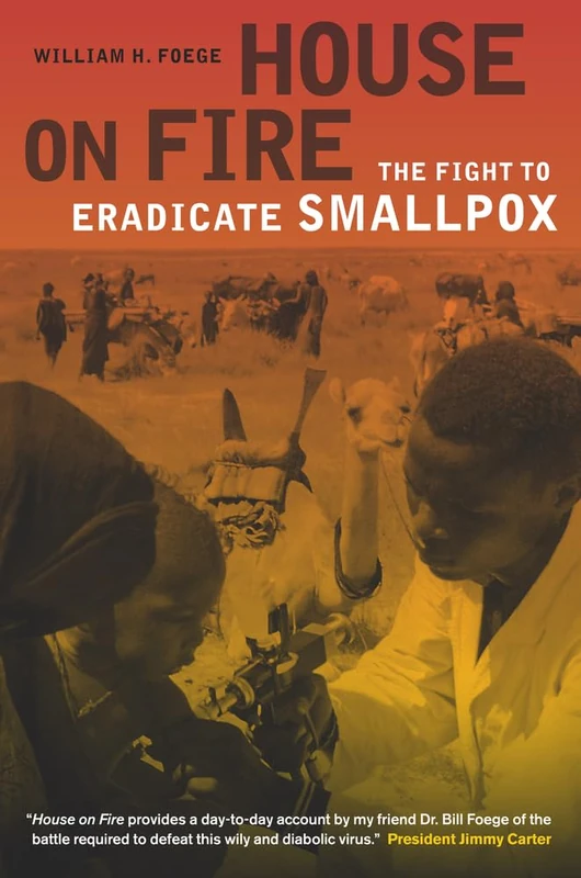 House on Fire: The Fight to Eradicate Smallpox: 21 (California/Milbank Books on Health and the Public)