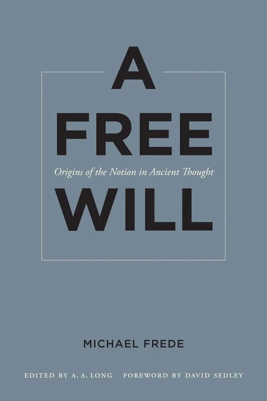 A Free Will: Origins of the Notion in Ancient Thought (Sather Classical Lectures): 68