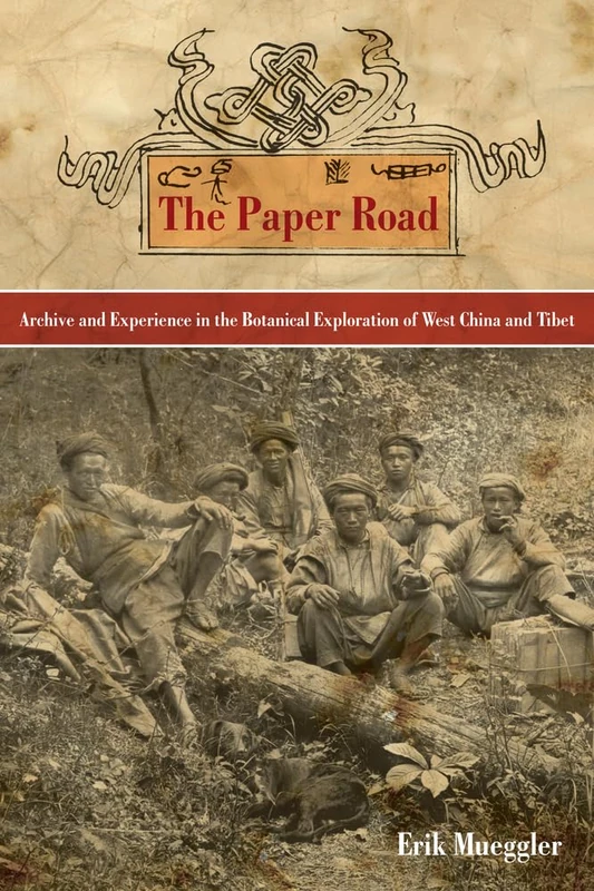 Paper Road: Archive and Experience in the Botanical Exploration of West China and Tibet
