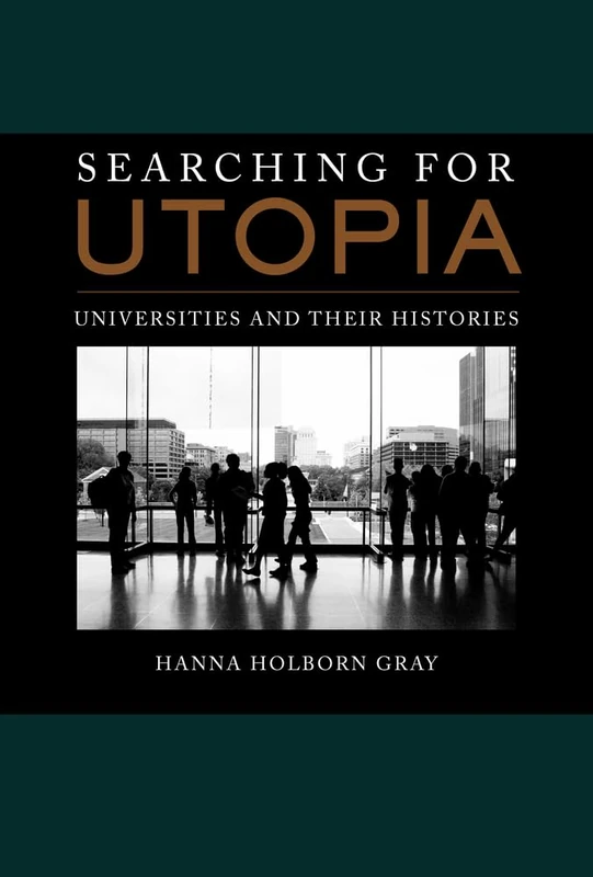 Searching for Utopia: Universities and Their Histories (The Clark Kerr Lectures On the Role of Higher Education in Society): 2 - Image 1