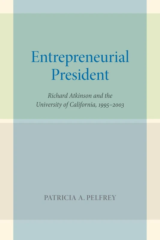 Entrepreneurial President: Richard Atkinson and the University of California, 1995–2003