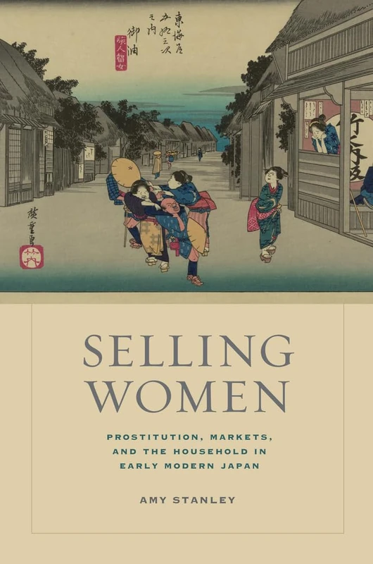 Selling Women: Prostitution, Markets, and the Household in Early Modern Japan: 21 (Asia: Local Studies / Global Themes)