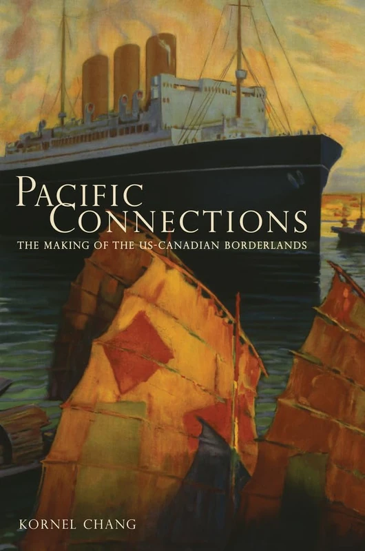 Pacific Connections: The Making of the U.S.-Canadian Borderlands: 34 (American Crossroads)