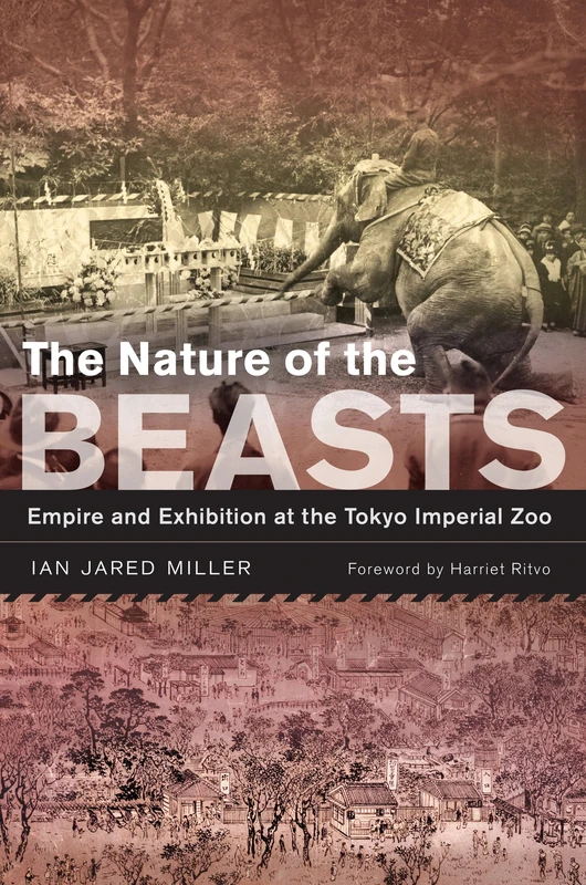 Nature of the Beasts: Empire and Exhibition at the Tokyo Imperial Zoo: 27 (Asia: Local Studies / Global Themes)