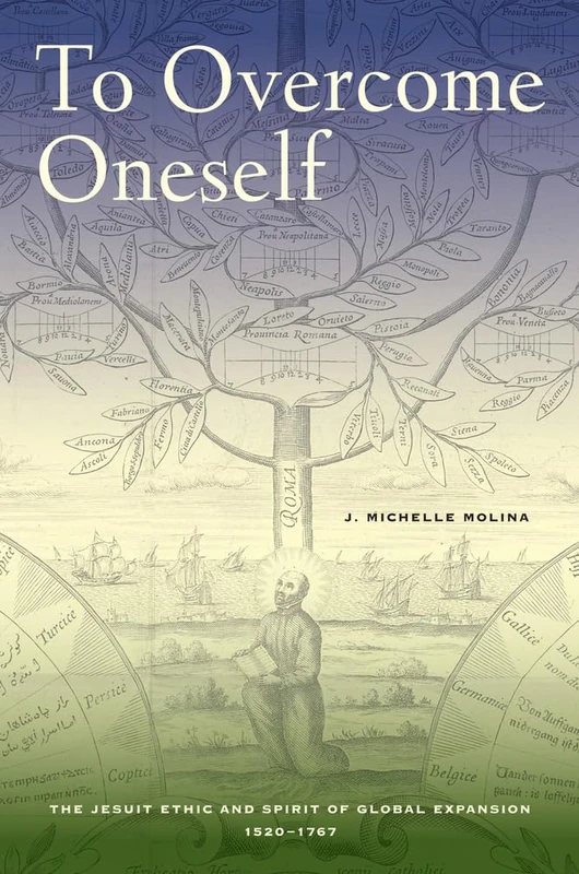 To Overcome Oneself: The Jesuit Ethic and Spirit of Global Expansion, 1520–1767