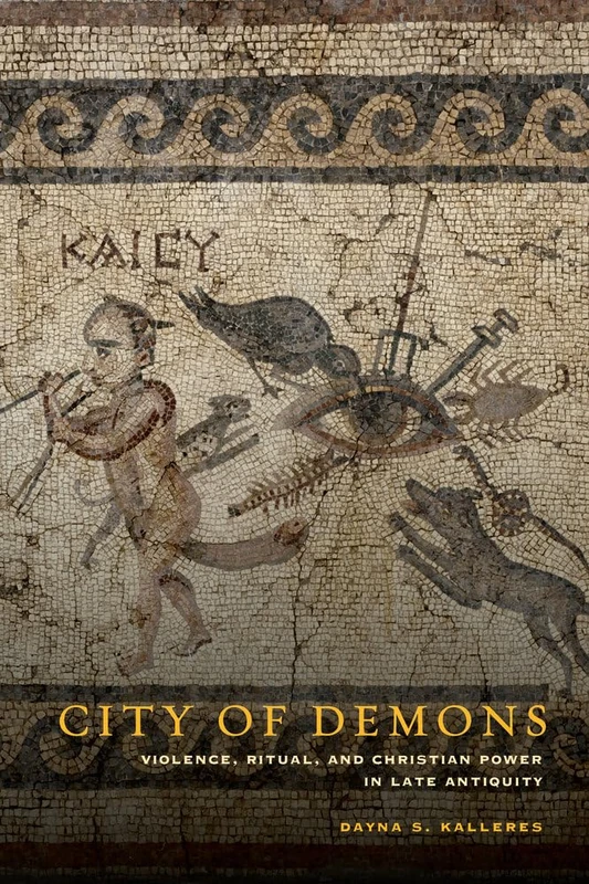 City of Demons: Violence, Ritual, and Christian Power in Late Antiquity - Image 1
