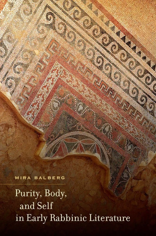 Purity, Body, and Self in Early Rabbinic Literature (S. Mark Taper Foundation Imprint in Jewish Studies)