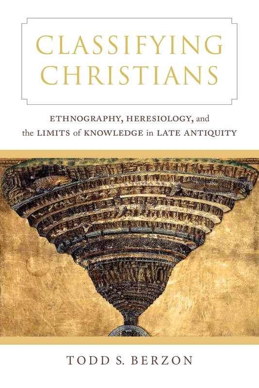 Classifying Christians: Ethnography, Heresiology, and the Limits of Knowledge in Late Antiquity - Image 1