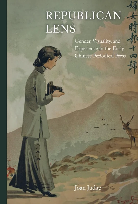 Republican Lens: Gender, Visuality, and Experience in the Early Chinese Periodical Press (Asia: Local Studies/ Global Themes): 30