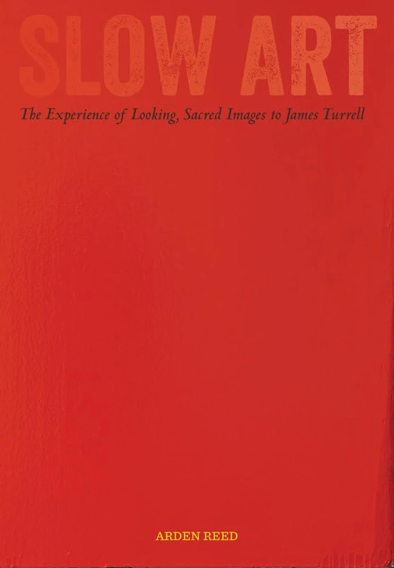 Slow Art: The Experience of Looking, Sacred Images to James Turrell - Image 1