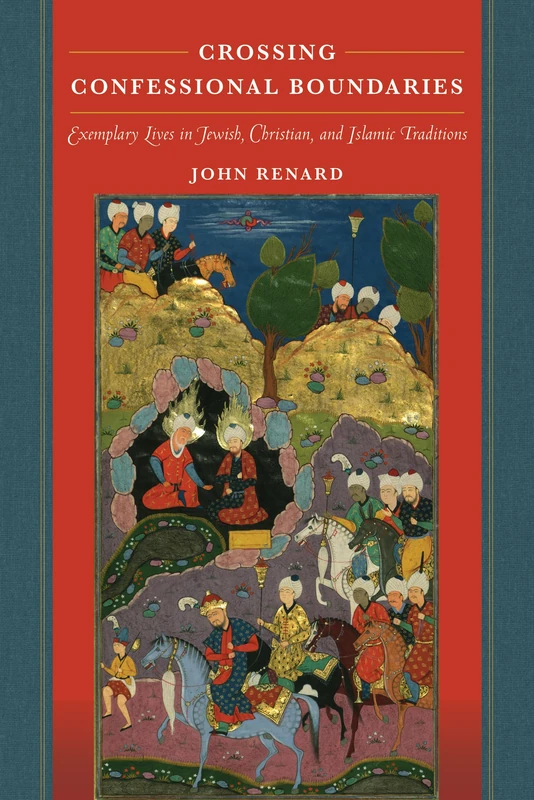 Crossing Confessional Boundaries: Exemplary Lives in Jewish, Christian, and Islamic Traditions (The S. Mark Taper Foundation Imprint in Jewish Studies)