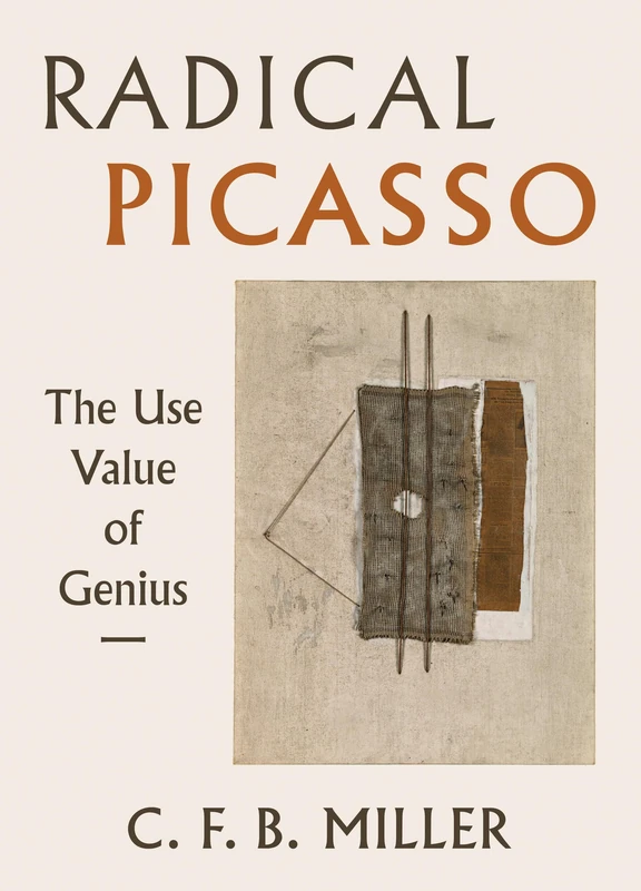 Radical Picasso: The Use Value of Genius: 8 (The Phillips Collection Book Prize Series)