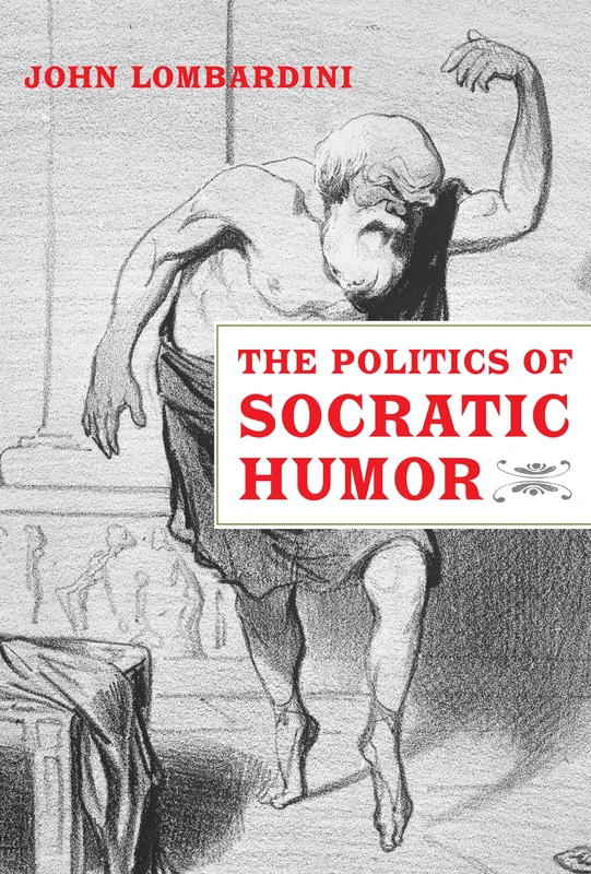 Politics of Socratic Humor (The Joan Palevsky Imprint in Classical Literature)