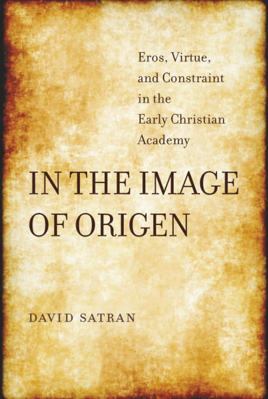 In the Image of Origen: Eros, Virtue, and Constraint in the Early Christian Academy: 58 (Transformation of the Classical Heritage) - Image 1