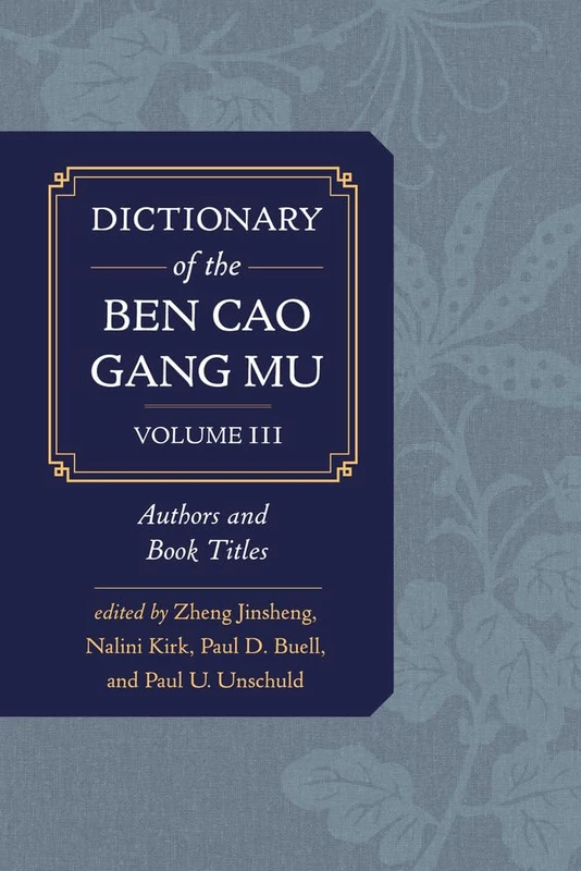 Dictionary of the Ben cao gang mu, Volume 3: Persons and Literary Sources